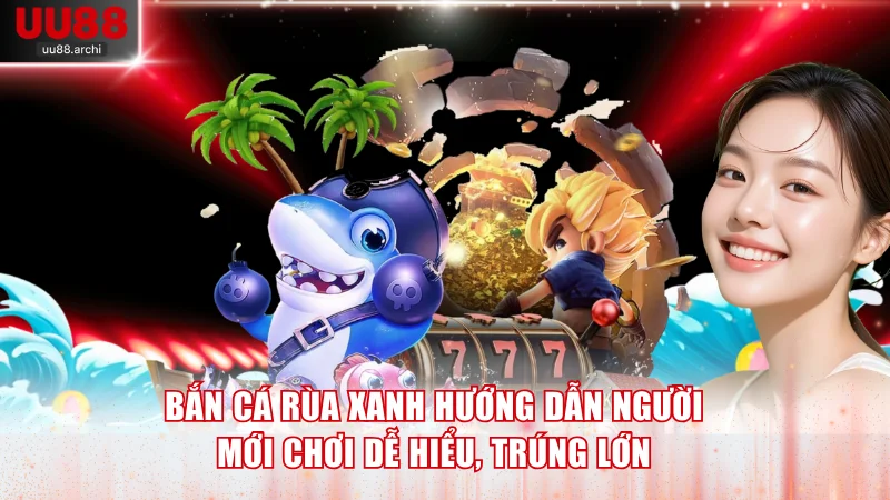 Bắn cá Rùa Xanh