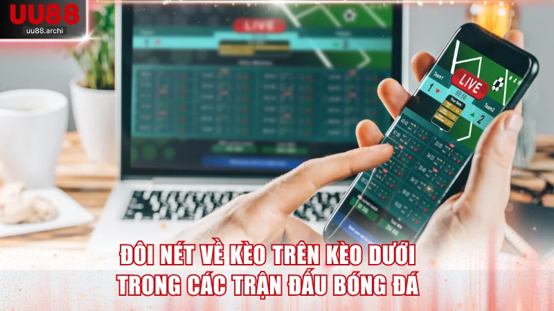 Đôi nét về kèo trên kèo dưới