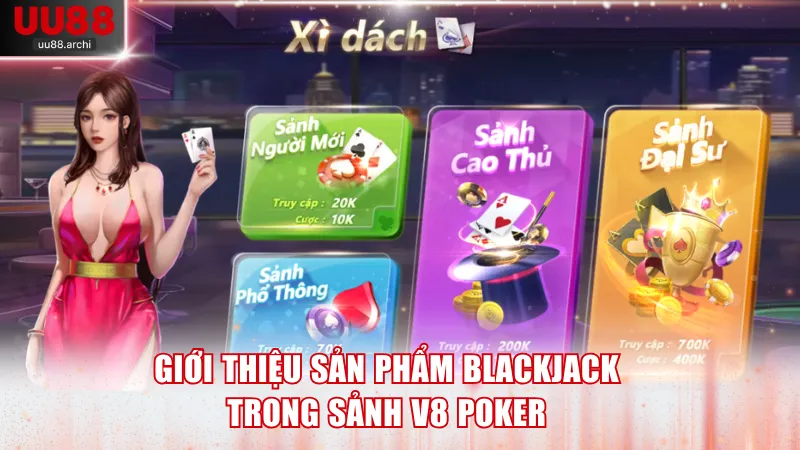 Giới thiệu sản phẩm Blackjack trong sảnh V8 Poker
