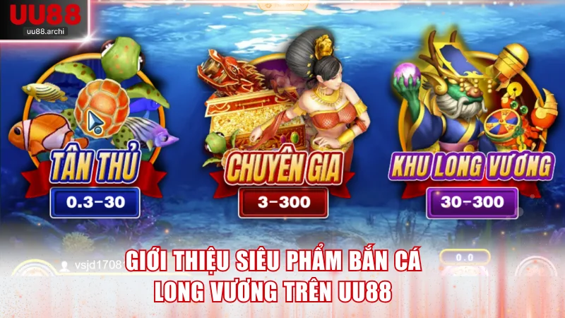 Giới thiệu siêu phẩm bắn cá Long Vương trên UU88