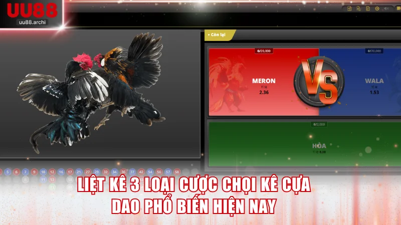Liệt kê 3 loại cược chọi kê cựa dao phổ biến hiện nay
