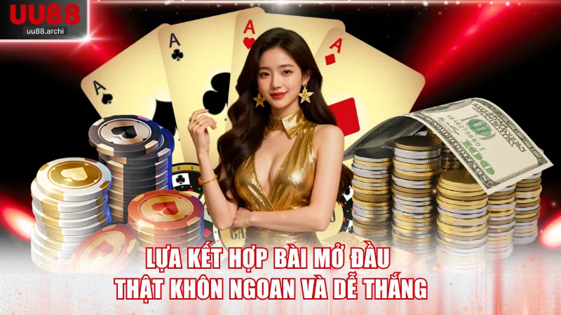 Lựa kết hợp bài mở đầu thật khôn ngoan và dễ thắng