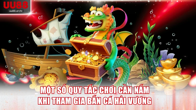 Một số quy tắc chơi cần nắm khi tham gia Bắn Cá Hải Vương