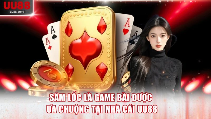 Sâm lốc là game bài được ưa chuộng tại nhà cái UU88