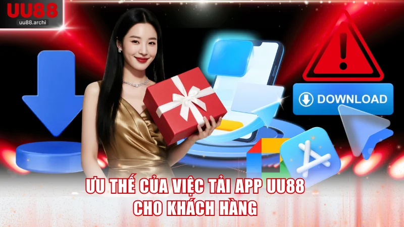 Ưu thế của việc tải app UU88 cho khách hàng